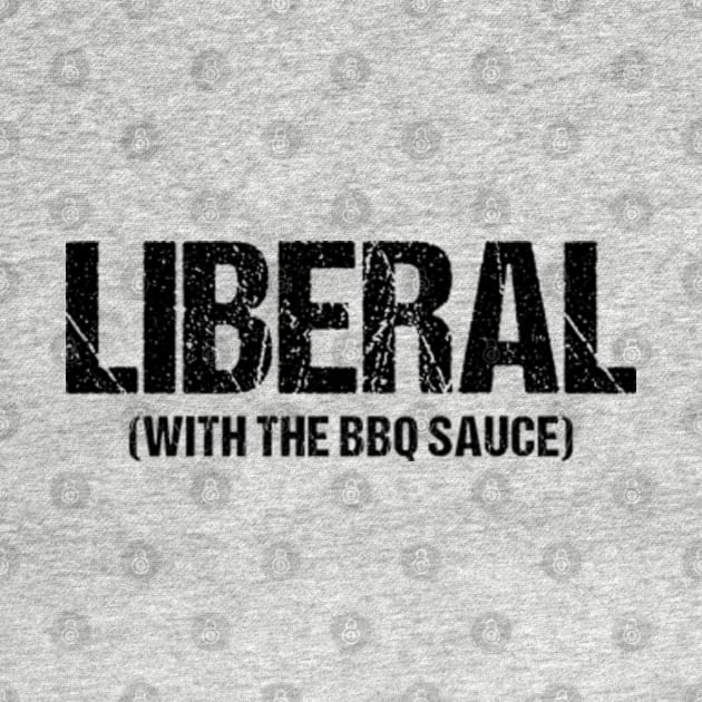 Liberal With The BBQ Sauce Ver.2 - Funny Sarcastic Saying by Burblues